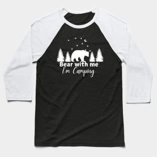 Bear with me. I'm camping.  Funny camping design for dark colors Baseball T-Shirt